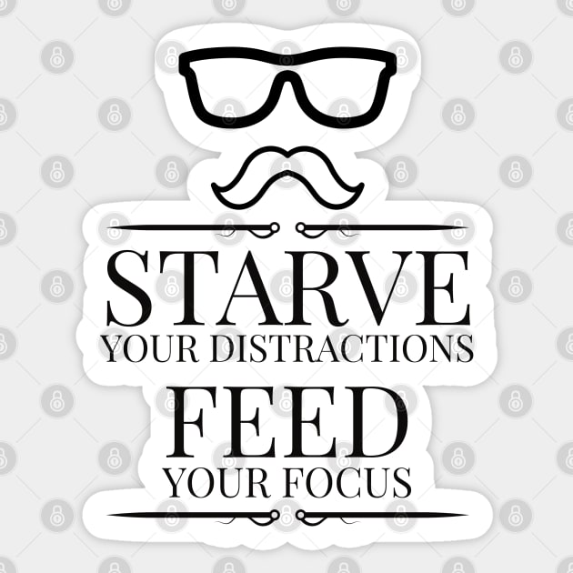 Starve Your Distractions, Feed Your Focus Sticker by QUOT-s